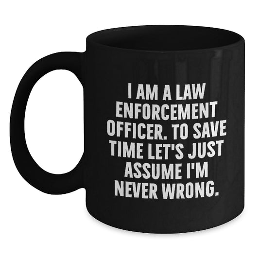 Funny Law Enforcement Officer Gifts for Men - 'I'm Never Wrong' Black Coffee Mug, Graduation Unique Gifts from Friends, Family, Coworkers - Main
