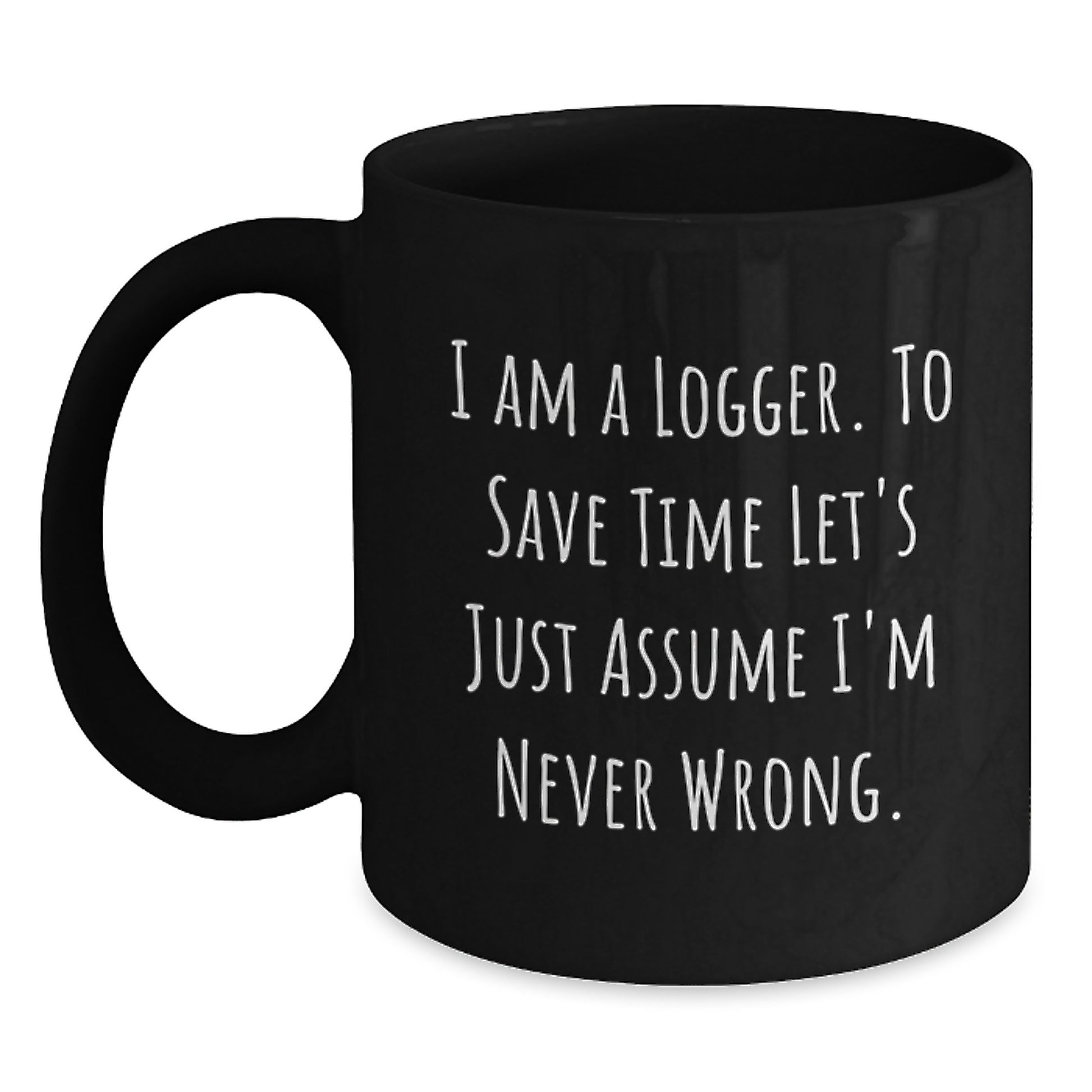 Funny Logger Gifts for Him, 'I Am A Logger' Black Coffee Mug, Unique Christmas Unique Gifts from Friends to Family - Main