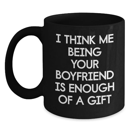 Funny Sweetheart Gifts, Unique Mother's Day Unique Gifts for Sweetheart from Men - Black Coffee Mug with I Think Me Being Your Sweetheart Is Enough Of A Gift Quote - Main