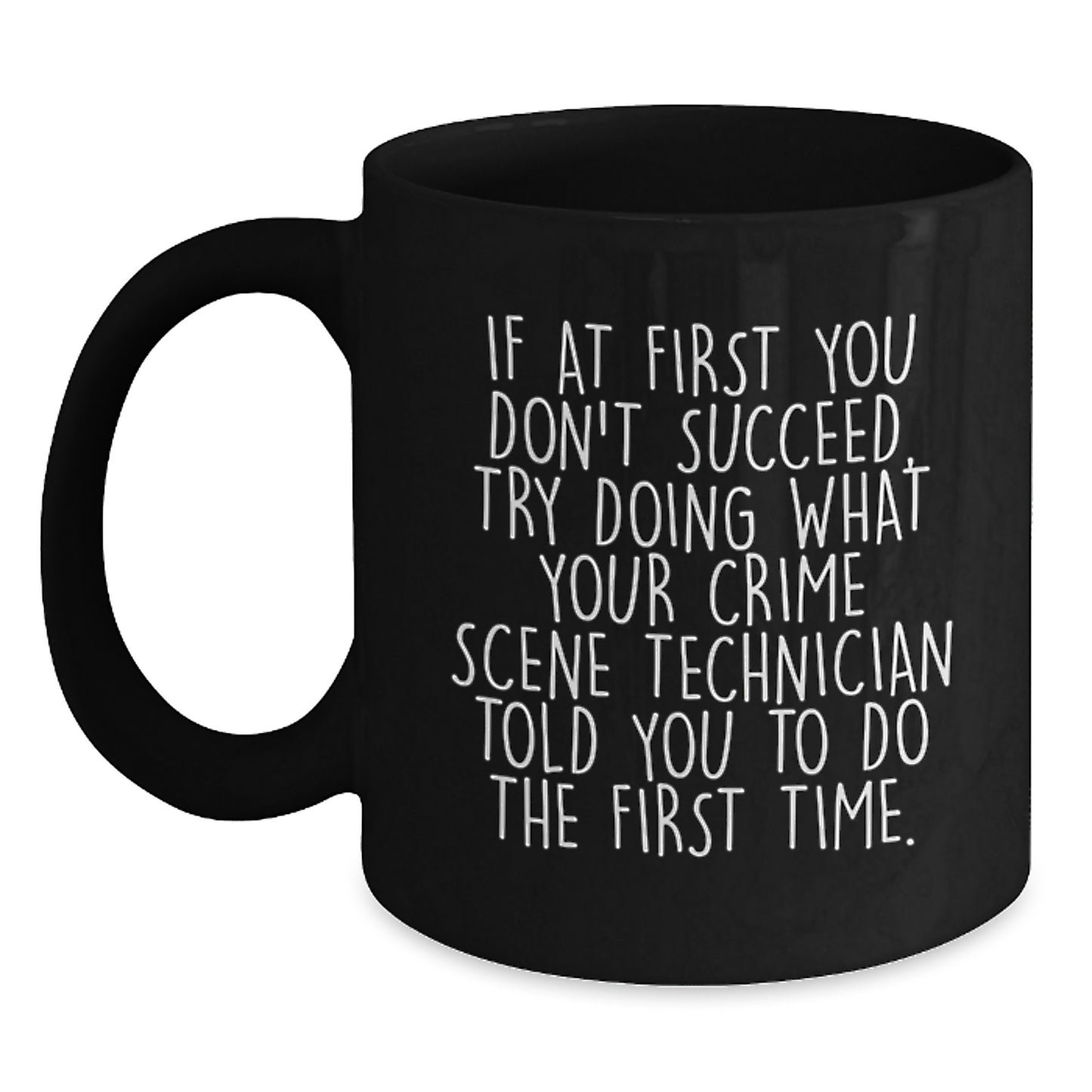 Funny Crime Scene Technician Gifts for Men Black Coffee Mug - If You Don't Succeed, Try What They Told You - Unique Graduation Keepsake - Main
