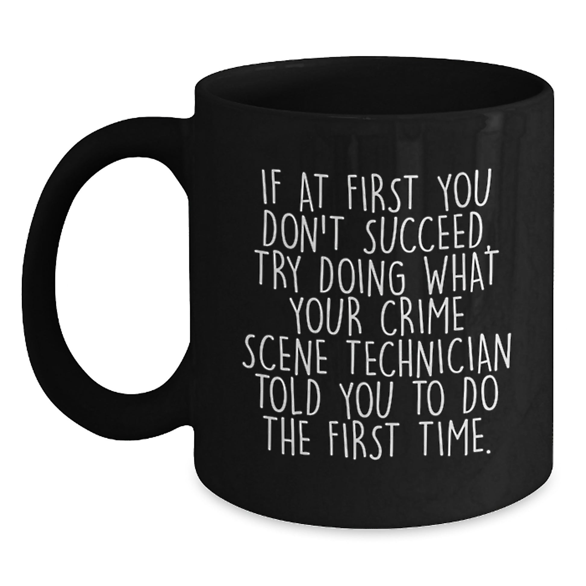 Funny Crime Scene Technician Gifts for Men Black Coffee Mug - If You Don't Succeed, Try What They Told You - Unique Graduation Keepsake - Main