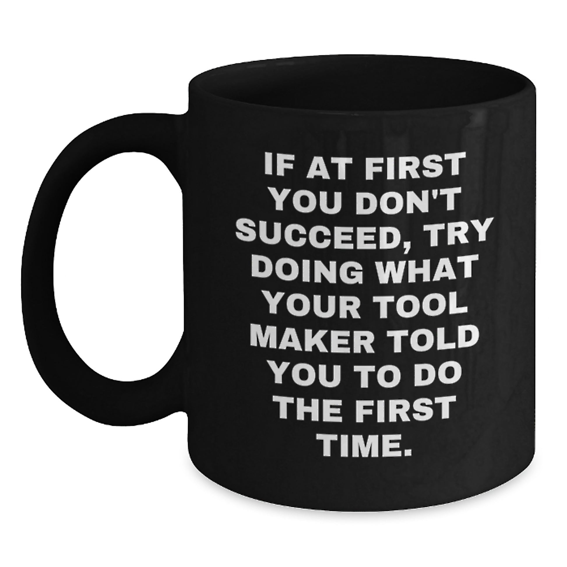 Funny Quotes for Tool Makers, Black Coffee Mugs, Gifts from Men to Tool Maker Friends on Valentine's - Main