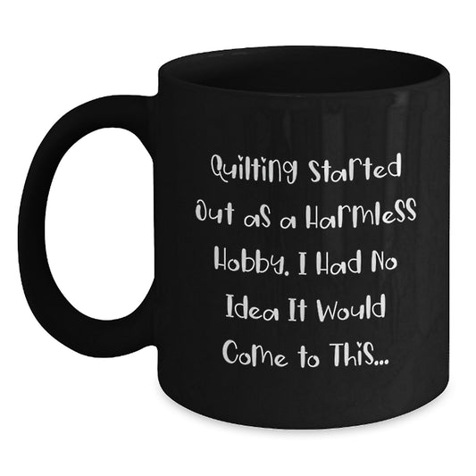 Quilting Enthusiast Gifts from Family, Friends, or Coworkers - Funny Quilting Quote on Black Coffee Mug - Main