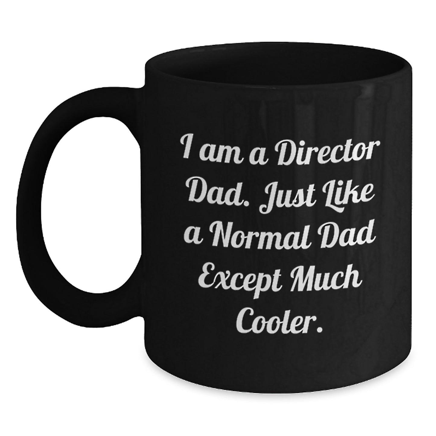 Funny Gifts from Men to Director Dad on Graduation Day, Black Coffee Mug with I Am A Director Dad Quote, Ideal Gift for Men - Main