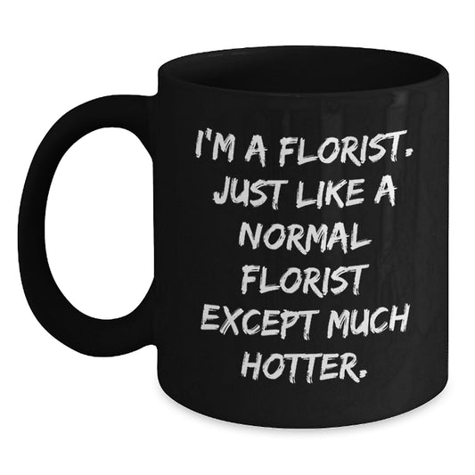 Funny Gift for Florist Friends - Gifts from Men to Florist Women - Birthday Unique Gifts - I'm A Florist Mug with Black Coffee - Main