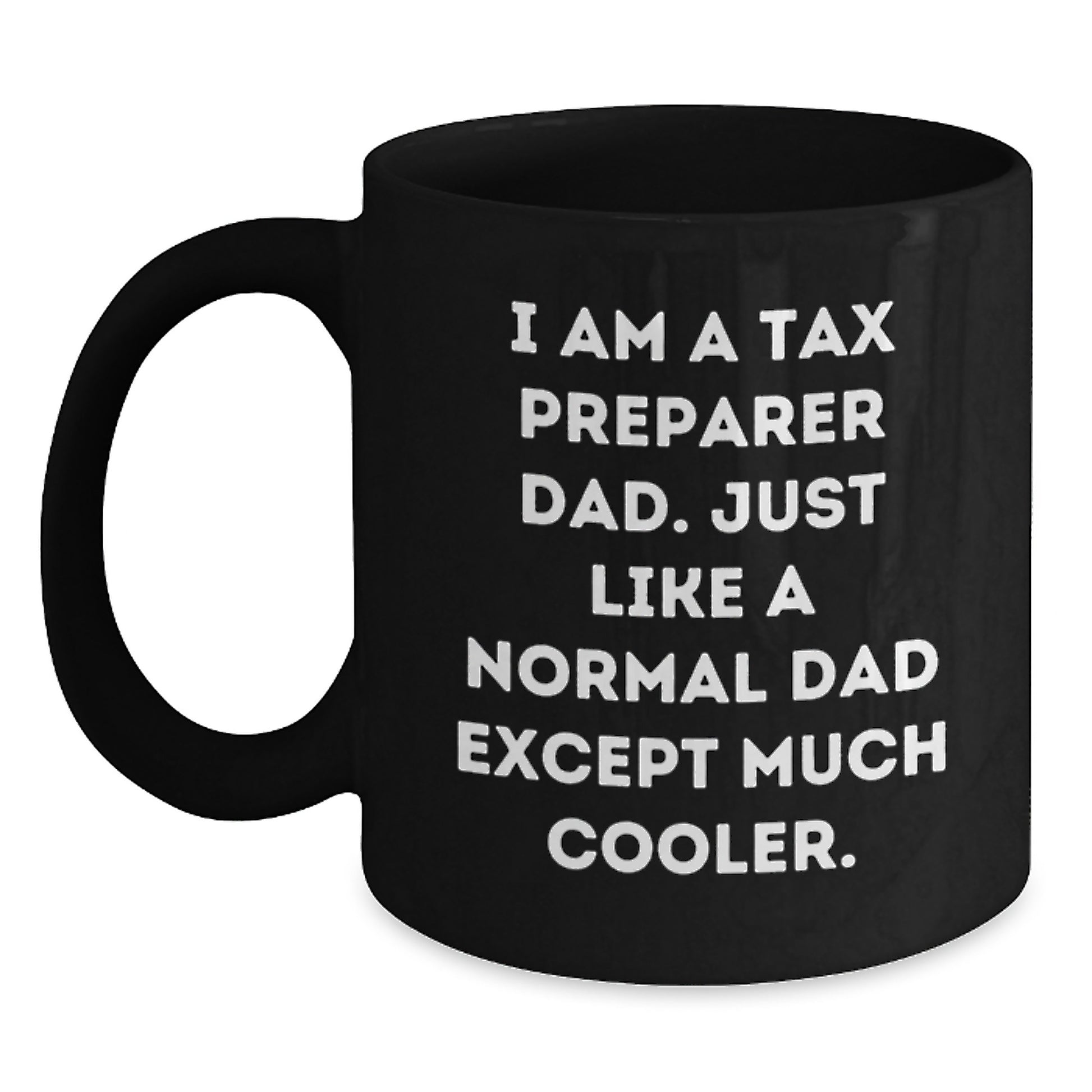 Funny Tax Preparer Gifts from Dad - Black Coffee Mug for Birthday, I'm A Tax Preparer Dad, Funny Quote, Gifts for Tax Preparer, Men - Main