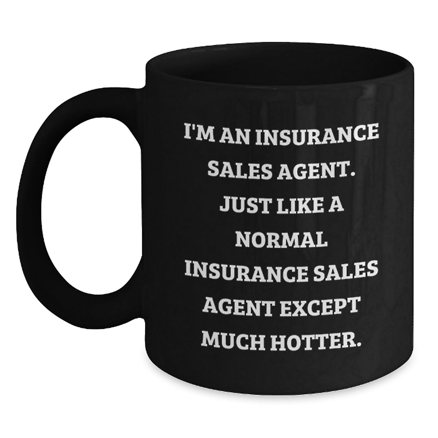 Funny Insurance Sales Agent Gifts, Black Coffee Mug for Coworkers, Christmas Unique Presents from Friends, 'I'm An Insurance Sales Agent. Just Like A Normal Insurance Sales Agent Except Much Hotter.' - Main