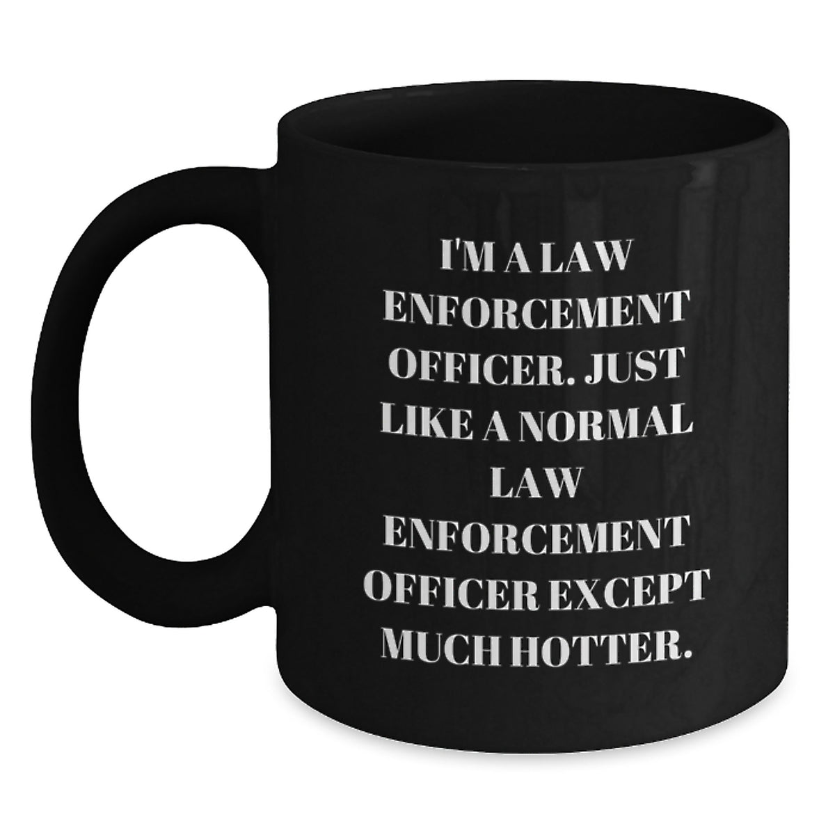 Funny Law Enforcement Officer Gifts from Friends - Black Coffee Mug for Law Enforcement Officer Graduation - I'm Much Hotter - Main