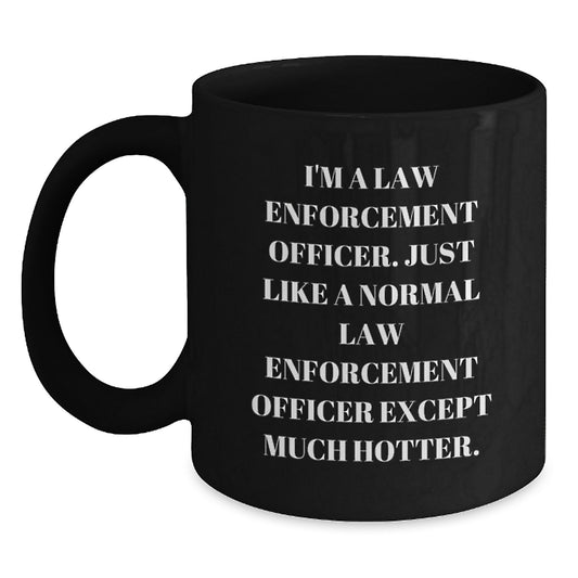 Funny Law Enforcement Officer Gifts from Friends - Black Coffee Mug for Law Enforcement Officer Graduation - I'm Much Hotter - Main