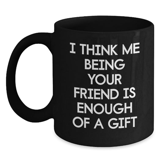 Gifts from Friends to Friends, Funny Inspirational Quote, Black Coffee Mug for Graduation Unique Gifts - Main