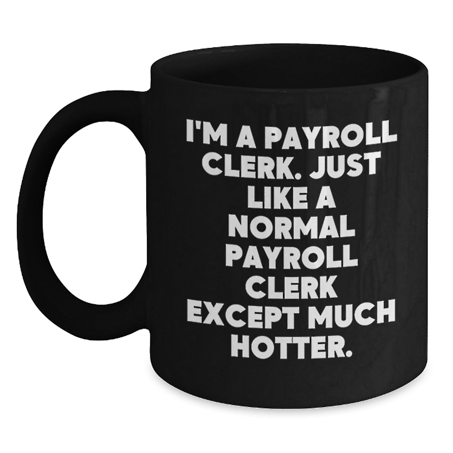 Funny Payroll Clerk Gifts from Friends for Payroll Clerks, I'm A Payroll Clerk Black Coffee Mug, Valentine's Unique Mugs for Office Workers - Main