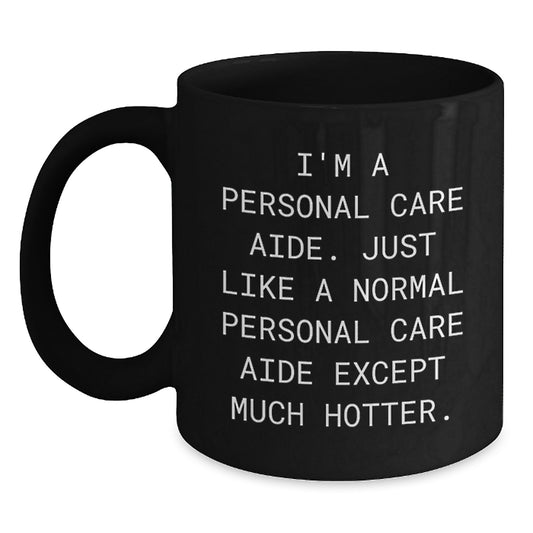 Funny Personal Care Aide Gifts from Friends for Christmas, Unique Black Coffee Mugs, Personal Care Aide Humor, Personal Care Aide Quote Mug, I'm A Personal Care Aide Except Much Hotter. - Main