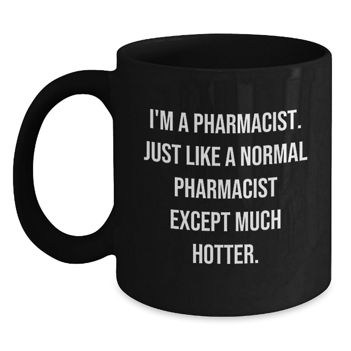 Funny Pharmacist Gifts for Men, Black Coffee Mug with I'm A Pharmacist Except Much Hotter Quote, Perfect Graduation Unique Gifts from Family to Pharmacist Friends - Main