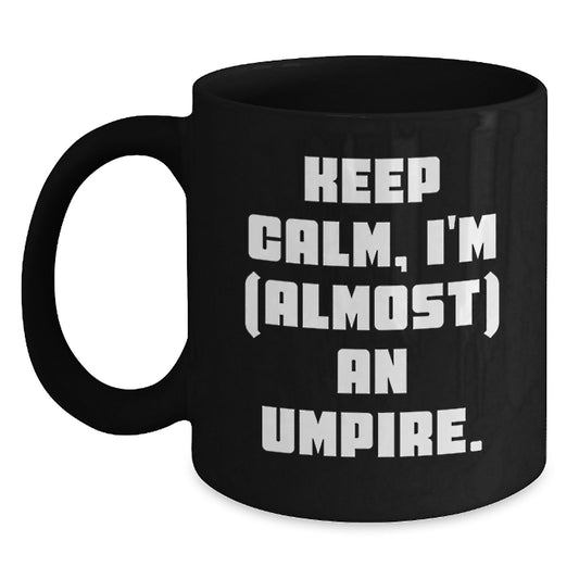 Funny Umpire Gifts for Men Umpire Friends Black Coffee Mug Keep Calm I'm almost An Umpire Valentine's Unique - Main