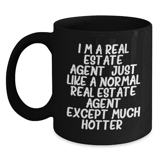 Funny Real Estate Agent Gifts for Men - Black Coffee Mug - I'm A Real Estate Agent Except Much Hotter - Unique Graduation Presents from Friends - Main