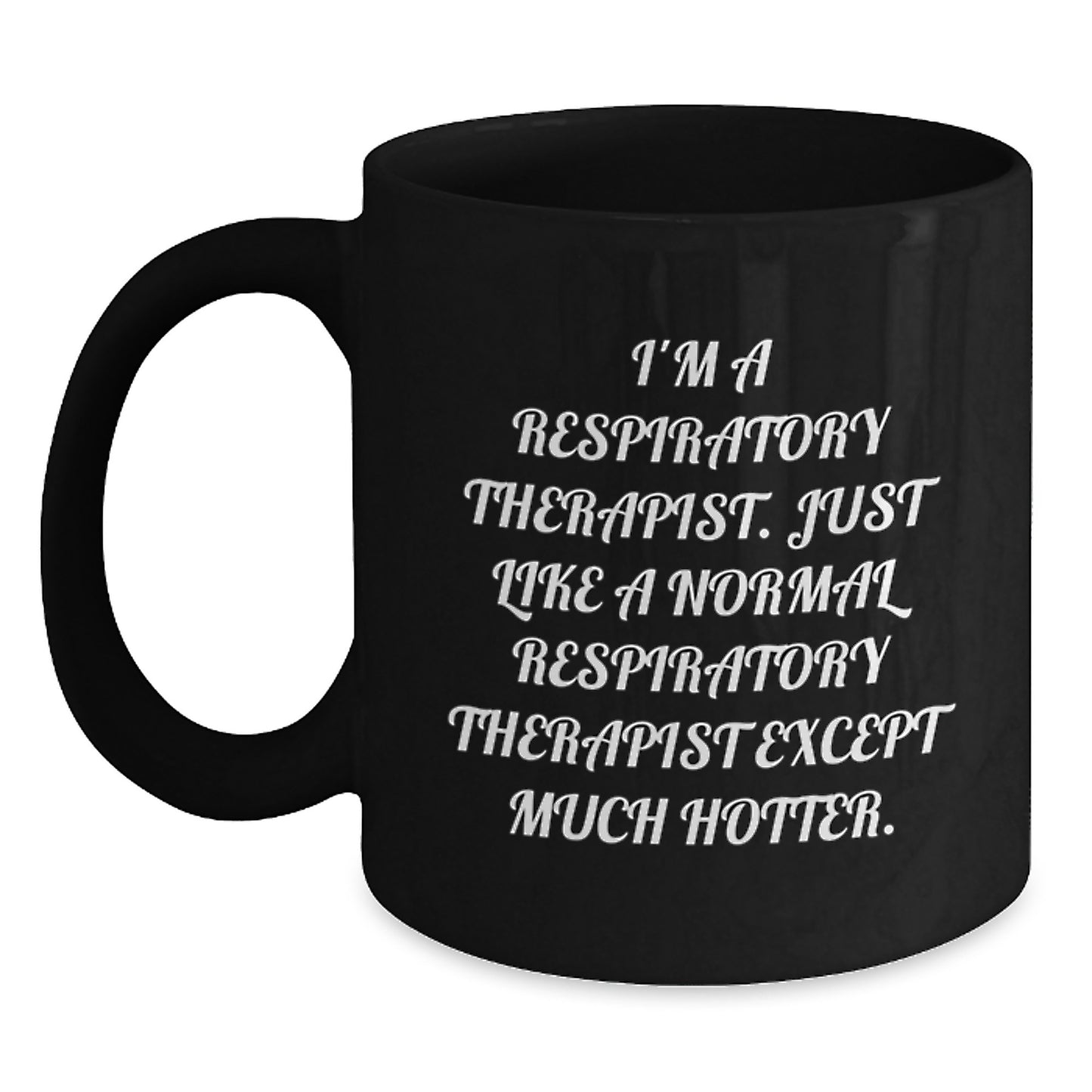 Funny Respiratory Therapist Gifts for Men Women Friends Coworkers - I'm A Respiratory Therapist Except Much Hotter, Black Coffee Mug, Christmas Unique Gift - Main