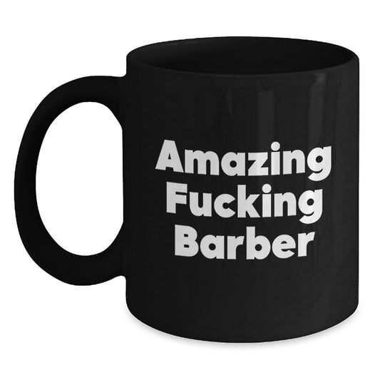 Funny Barber Gifts from Friends - 'Amazing F--king Barber' Quote on Black Coffee Mug for Birthday - Main