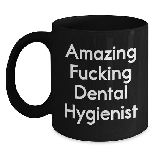 Funny Dental Hygienist Gifts from Friends for Birthday - Amazing F--king Dental Hygienist Quote on Black Coffee Mug, 11oz or 15oz, Microwave and Dishwasher Safe - Main