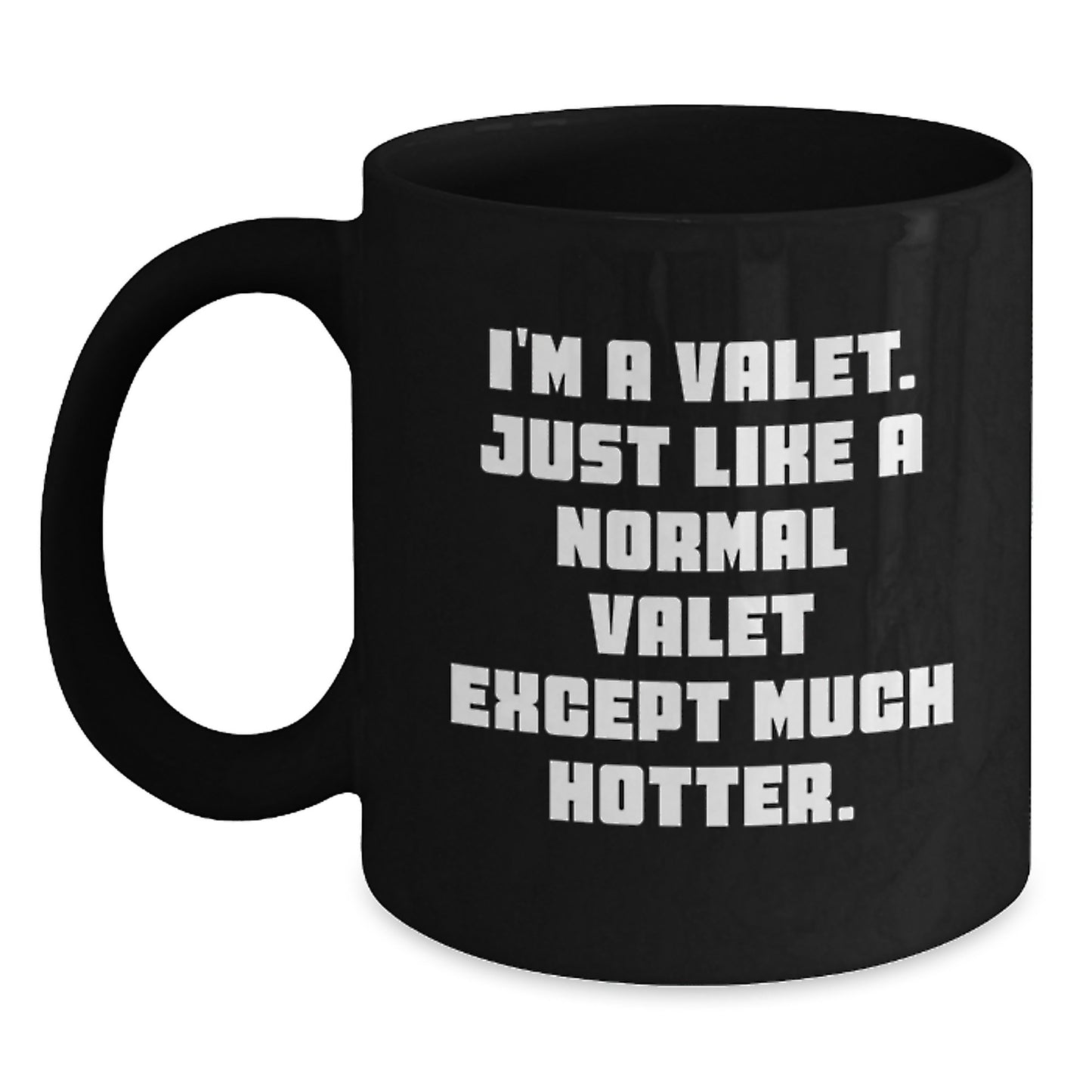 Funny Valet Gifts from Friends and Family for Valet Graduation Unique Black Coffee Mugs with Quote 'I'm A Valet. Just Like A Normal Valet Except Much Hotter.' - Main