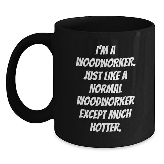 Woodworker Gifts, Humorous Inspirational Quotes, Funny Birthday Unique Gifts from Friends to Husband, Woodworker Black Coffee Mug, 11oz or 15oz - Main