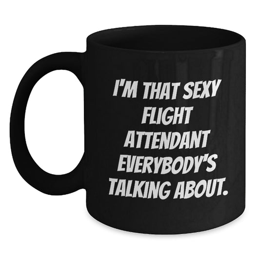 Funny Flight Attendant Gifts from Friends with I'm That Sexy Flight Attendant Everybody's Talking About. Black Coffee Mug for Birthday - Main
