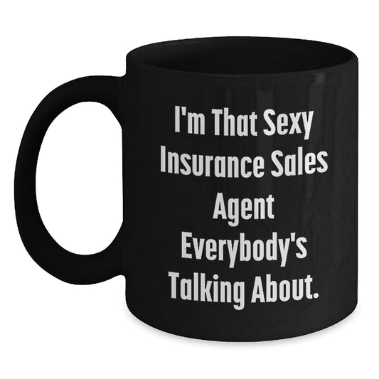 Funny Insurance Sales Agent Gifts - 'I'm That Sexy Insurance Sales Agent Everybody's Talking About.' Black Coffee Mug, Gifts from Friends for Insurance Sales Agent, Birthday Unique Gifts - Main