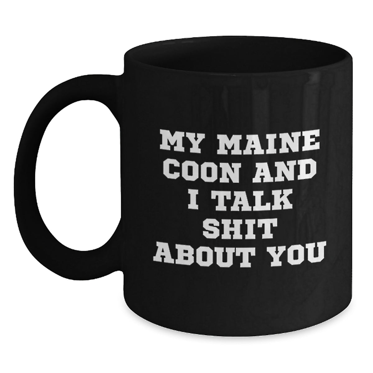 Funny Maine Coon Cat Gifts for Mom Dad Friends - My Maine Coon And I Talk Shit About You Black Coffee Mug - Main