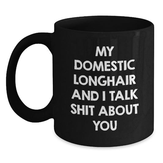 Funny Domestic Longhair Cat Black Coffee Mug for Cat Lovers Gifts from Friends and Family on Valentine's - 'My Domestic Longhair And I Talk Shit About You' - Main