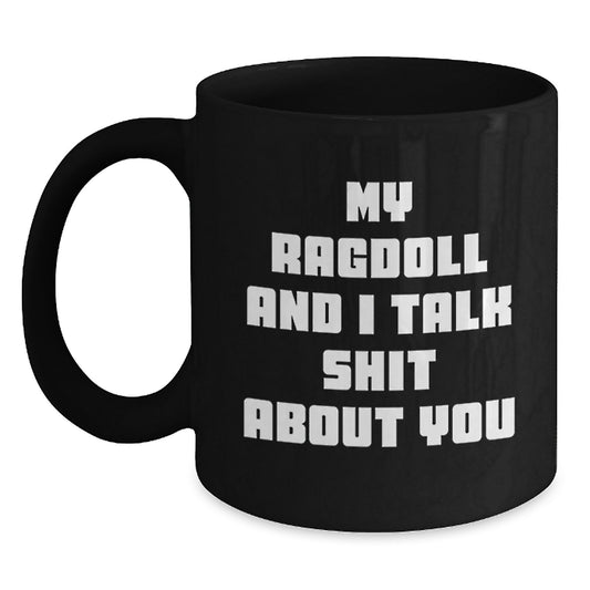 Funny Ragdoll Cat Black Coffee Mugs Gifts from Men to Women on Valentine's with My Ragdoll And I Talk Shit About You Quote - Main
