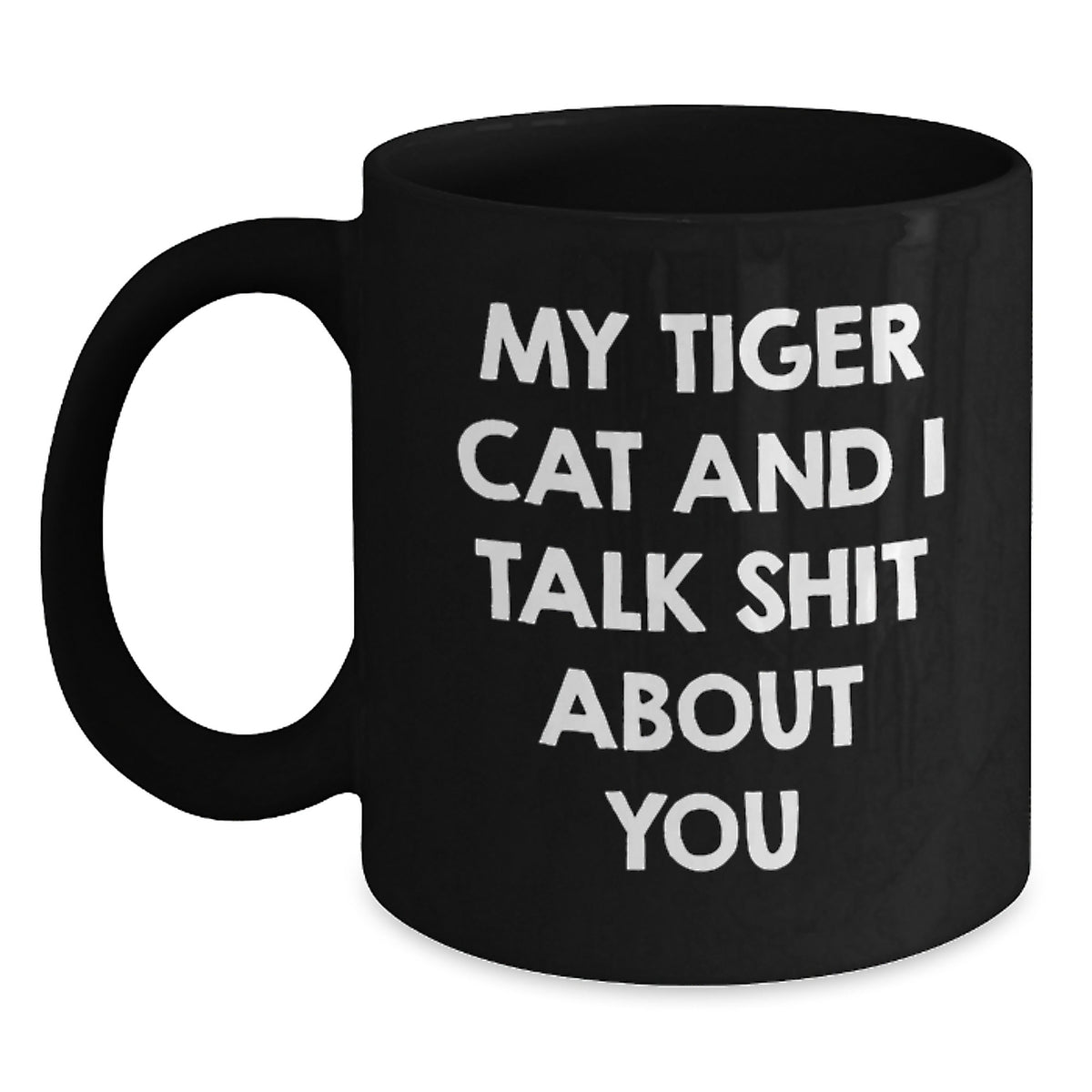 Funny Tiger Cat Gifts from Friends - My Tiger Cat And I Talk Shit About You, Black Coffee Mug for Birthday Unique Gifts for Tiger Cat Lovers - Main
