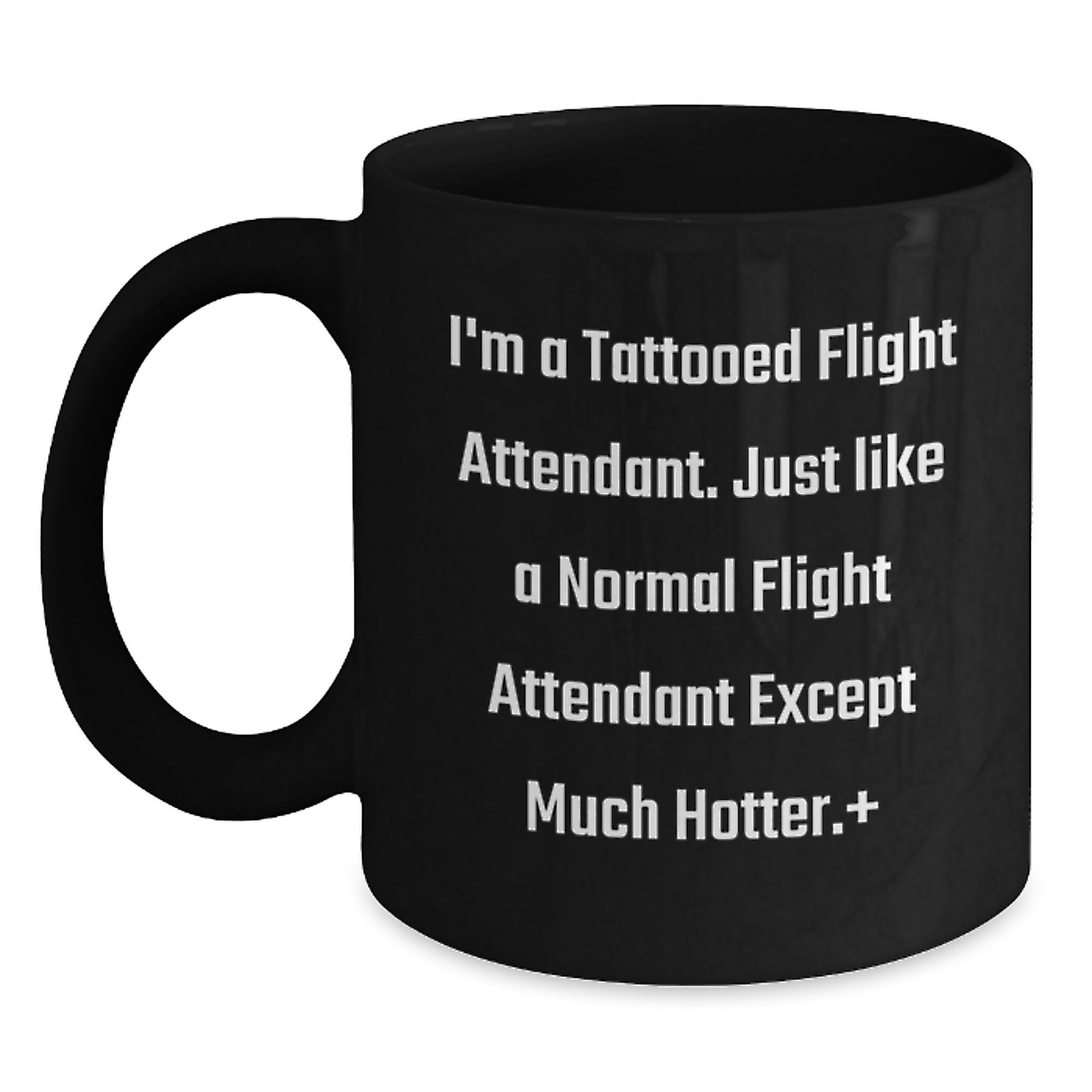 Funny Flight Attendant Gift, Black Coffee Mug, Birthday Unique Gifts from Friends for Flight Attendants, I'm A Tattooed Flight Attendant Except Much Hotter. - Main