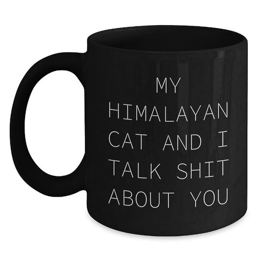 Funny Himalayan Cat Gifts from Men to Women this Christmas Unique Mugs, My Himalayan Cat And I Talk Shit About You, Black Coffee Mug - Main