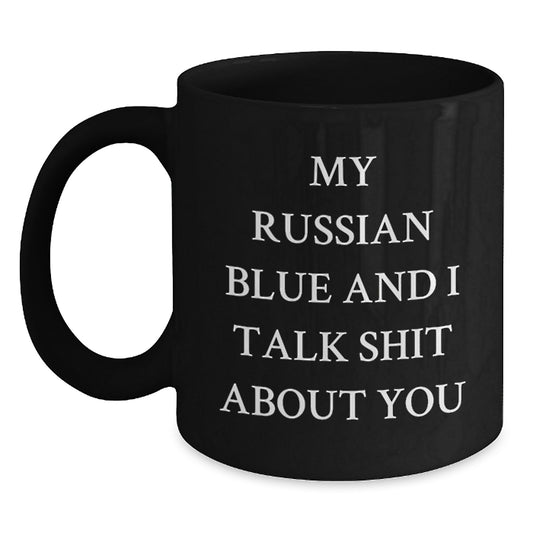 Funny Russian Blue Cat Mug, Gifts from Mom to Russian Blue Cat Lover, Mother's Day Unique Gifts for Cat Enthusiasts, Russian Blue Cat Black Coffee Mug, 'My Russian Blue And I Talk Shit About You' - Main