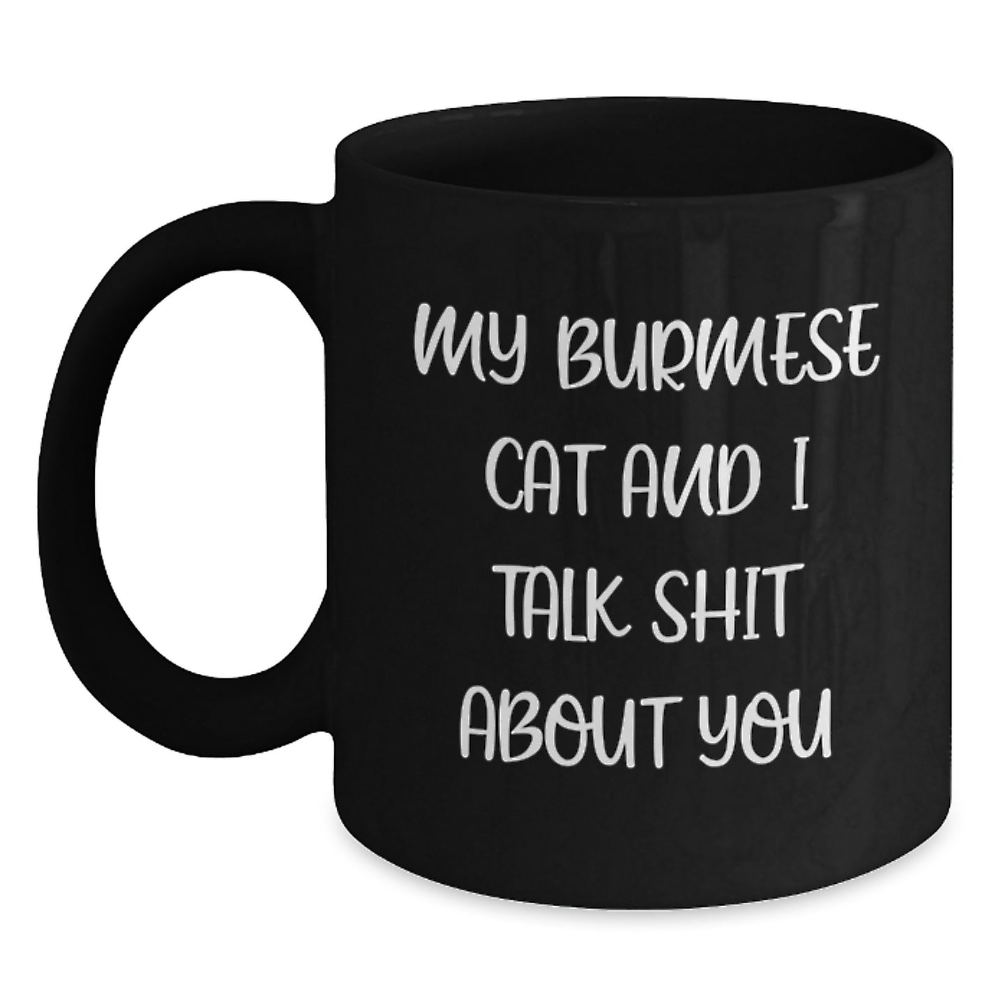 Funny Burmese Cat Gifts from Mom to Graduating Daughter, Black Coffee Mug 'My Burmese Cat And I Talk Shit About You' - Main