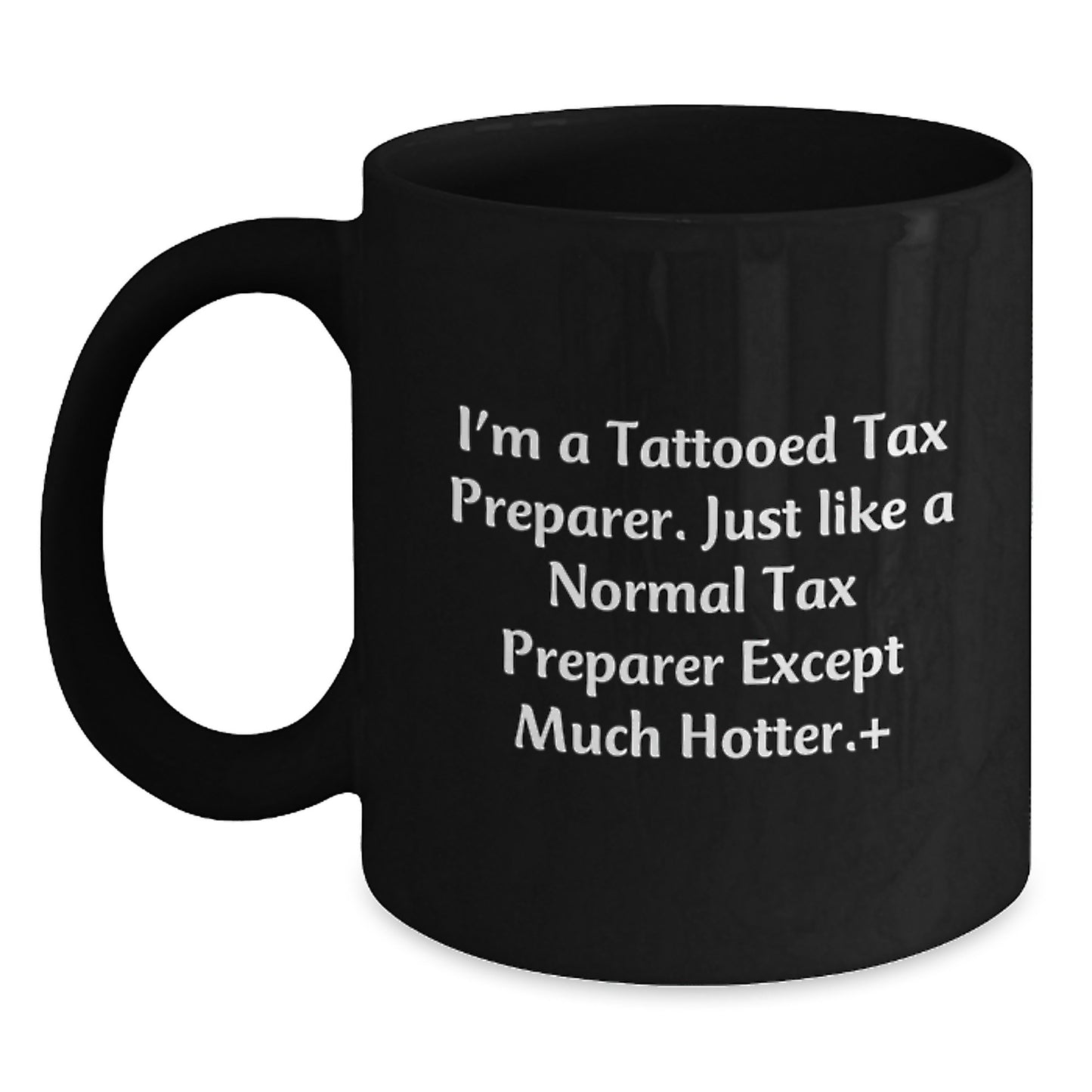 Funny Tax Preparer Gifts from Friends - Black Coffee Mugs for Tax Preparer Enthusiasts, I'm a Tattooed Tax Preparer, Hotter Edition - Main