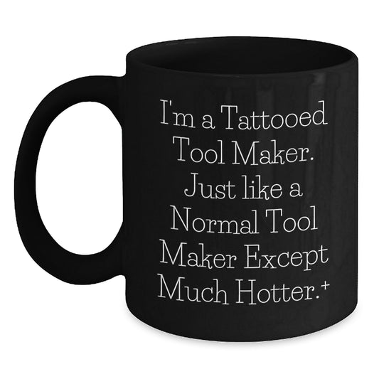 Tool Maker Gifts, Funny Quote, Birthday Unique Gifts from Friends for Tool Maker, Black Coffee Mug - Main