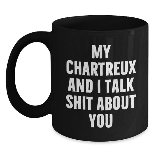Funny Chartreux Cat Gifts for Men - 'My Chartreux And I Talk Shit About You' Inspirational Black Coffee Mug - Main
