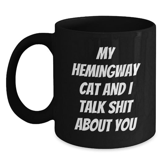 Funny Hemingway Cat Gifts for Him, My Hemingway Cat And I Talk Shit About You Black Coffee Mug, Great Gifts from Men to Dad on Father's Day Unique - Main