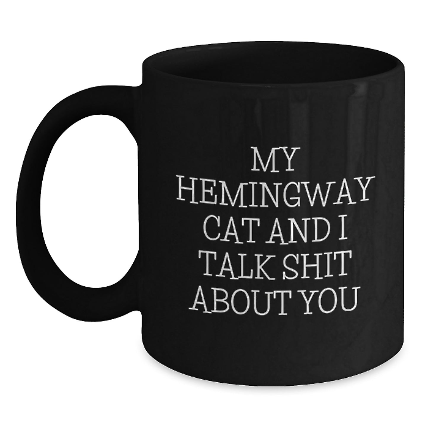 Funny Hemingway Cat Gifts for Men, Gifts from Dad on Father's Day, Black Coffee Mug, 'My Hemingway Cat And I Talk Shit About You' Quote - Main