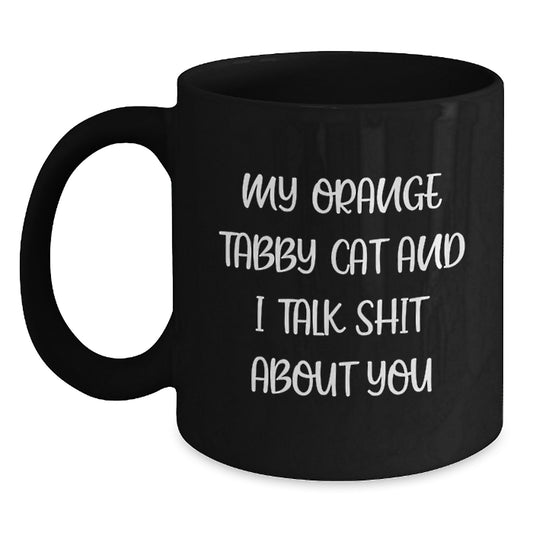 Funny Orange Tabby Cat Gifts from Dad, Unique Black Coffee Mugs, My Orange Tabby Cat And I Talk Shit About You, Father's Day Unique Gifts for Orange Tabby Cat Lovers - Main