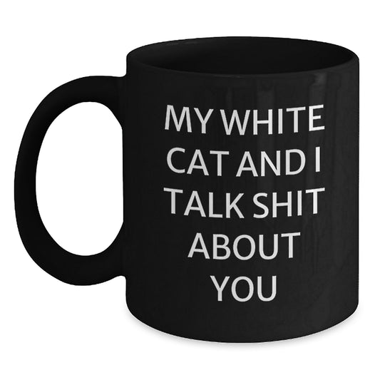 Funny White Cat Gifts for Friends, White Cat Black Coffee Mug, My White Cat And I Talk Shit About You Quote, Unique Birthday Unique Gifts from Men to Family - Main