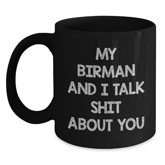 Funny Birman Cat Gifts from Men, Women, Friends, or Family for Valentine's Unique Black Coffee Mug, 'My Birman And I Talk Shit About You' - Main