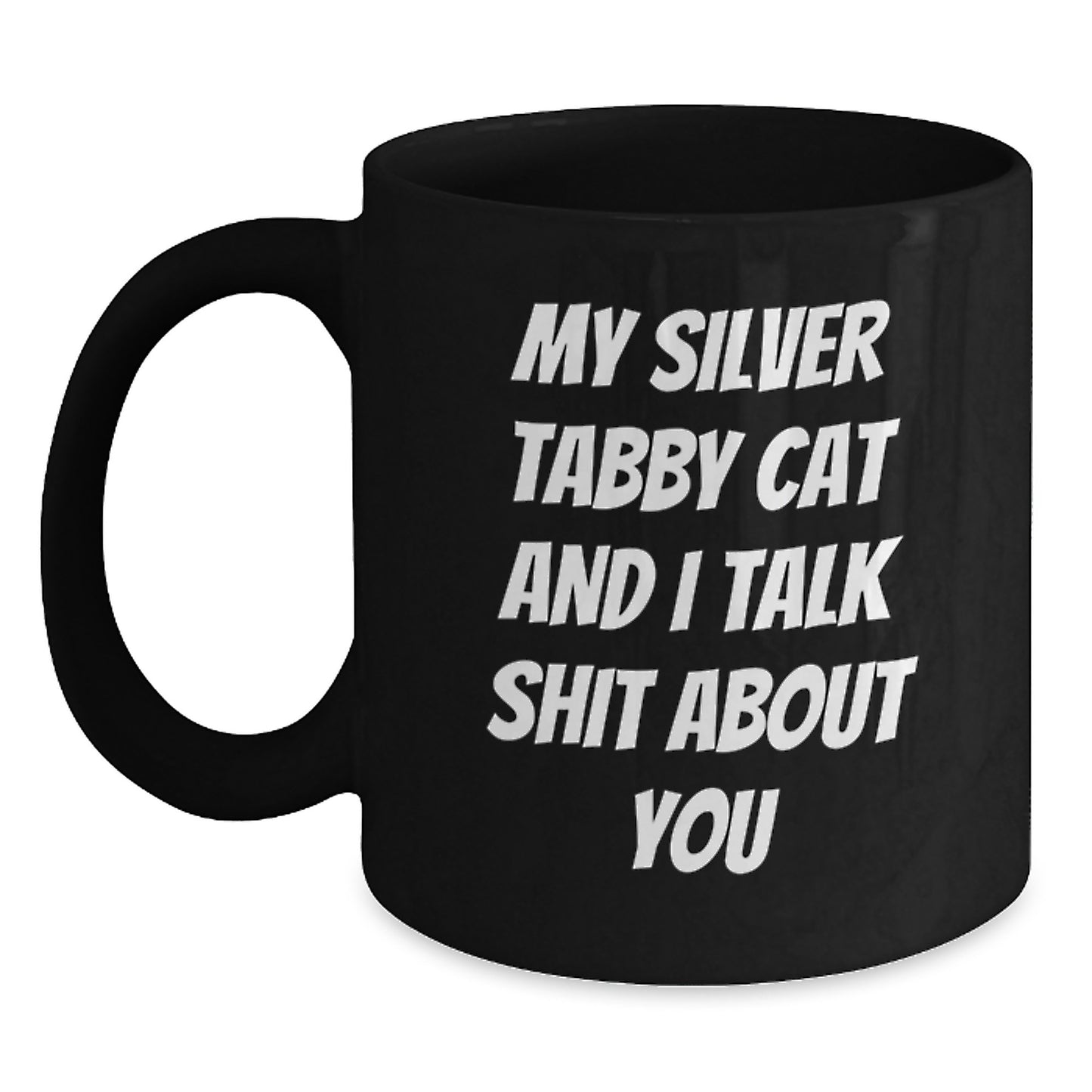 Funny Silver Tabby Cat Gifts from Men for Silver Tabby Cat Lovers - My Silver Tabby Cat And I Talk Shit About You Black Coffee Mug - Main