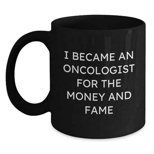 Funny Oncologist Gifts for Men - 'I Became An Oncologist For The Money And Fame' Black Coffee Mug Ideas for Christmas Unique Gifts from Friends - Main