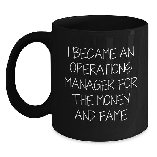 Funny Operations Manager Gifts for Men, 'I Became An Ops Manager For The Money And Fame', Black Coffee Mug, Unique Christmas Unique Gifts for Coworkers - Main