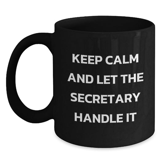 Funny Secretary Quotes Gifts from Friends for Secretary Birthday, Black Coffee Mug, Keep Calm And Let The Secretary Handle It - Main