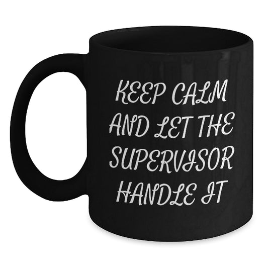 Funny Supervisor Gift, Keep Calm And Let The Supervisor Handle It, Black Coffee Mug, Birthday Unique Gifts from Men to Supervisor - Main