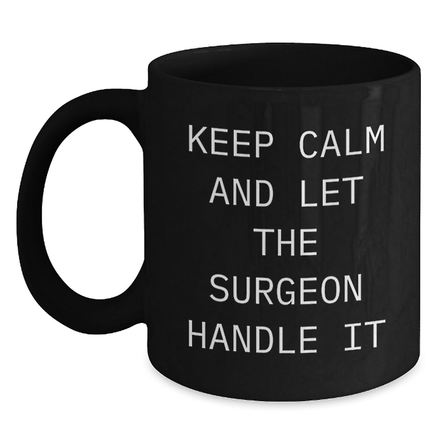 Surgeon Humor Gifts from Friends to Men Funny Birthday Black Coffee Mug, Keep Calm And Let The Surgeon Handle It - Main