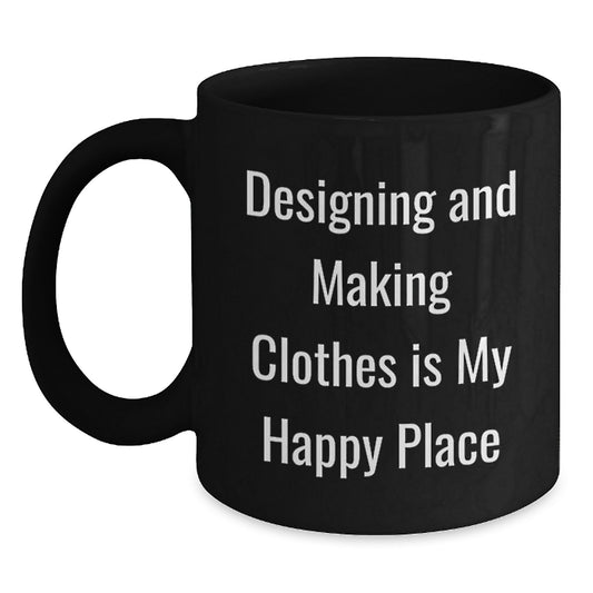 Funny Designing and Making Clothes Gifts for Women - Black Coffee Mug - Gifts from Friends for Designing Enthusiasts - Designing and Making Clothes Is My Happy Place - Main