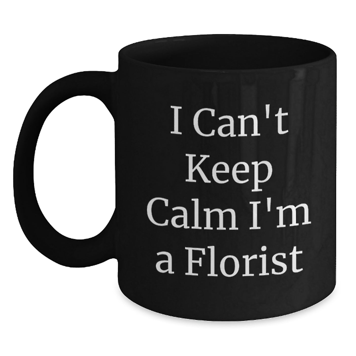 Funny Florist Gifts from Friends, I Can't Keep Calm I'm A Florist, Black Coffee Mug for Graduation - Main